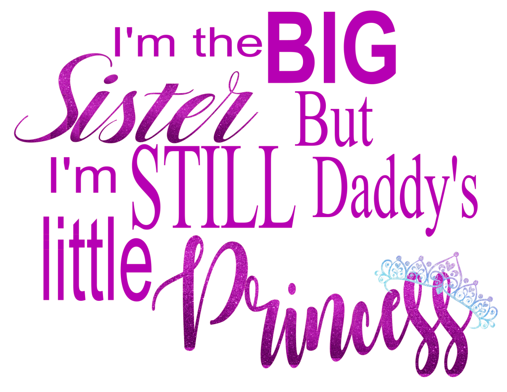 “I’m the Big Sister But I’m Still Daddy’s Little Princess” – Glitter Text Design (Downloadable PNG, 300 DPI, Unlimited Downloads)
