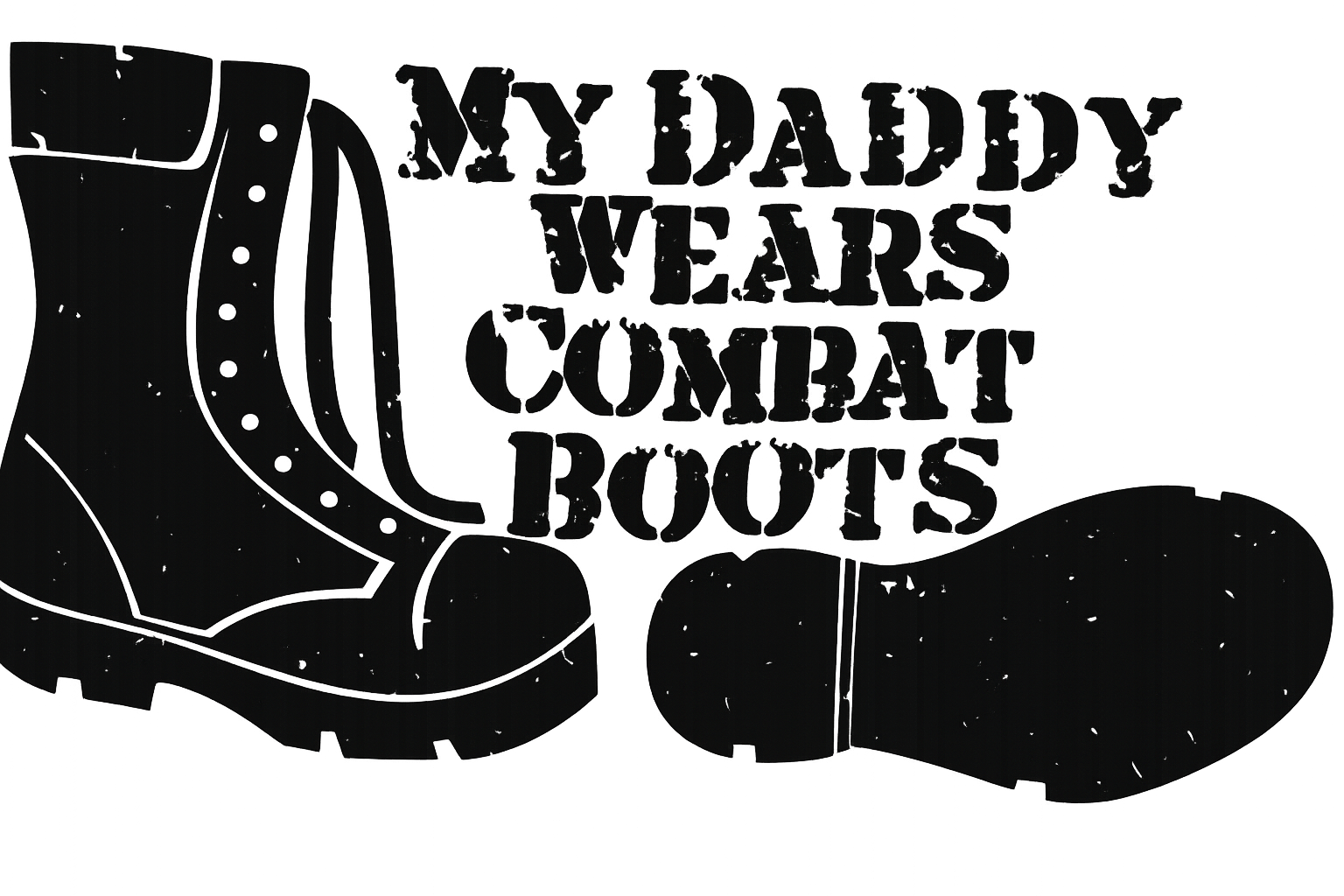 “My Daddy Wears Combat Boots” – Military-Themed Downloadable PNG Design (300 DPI)
