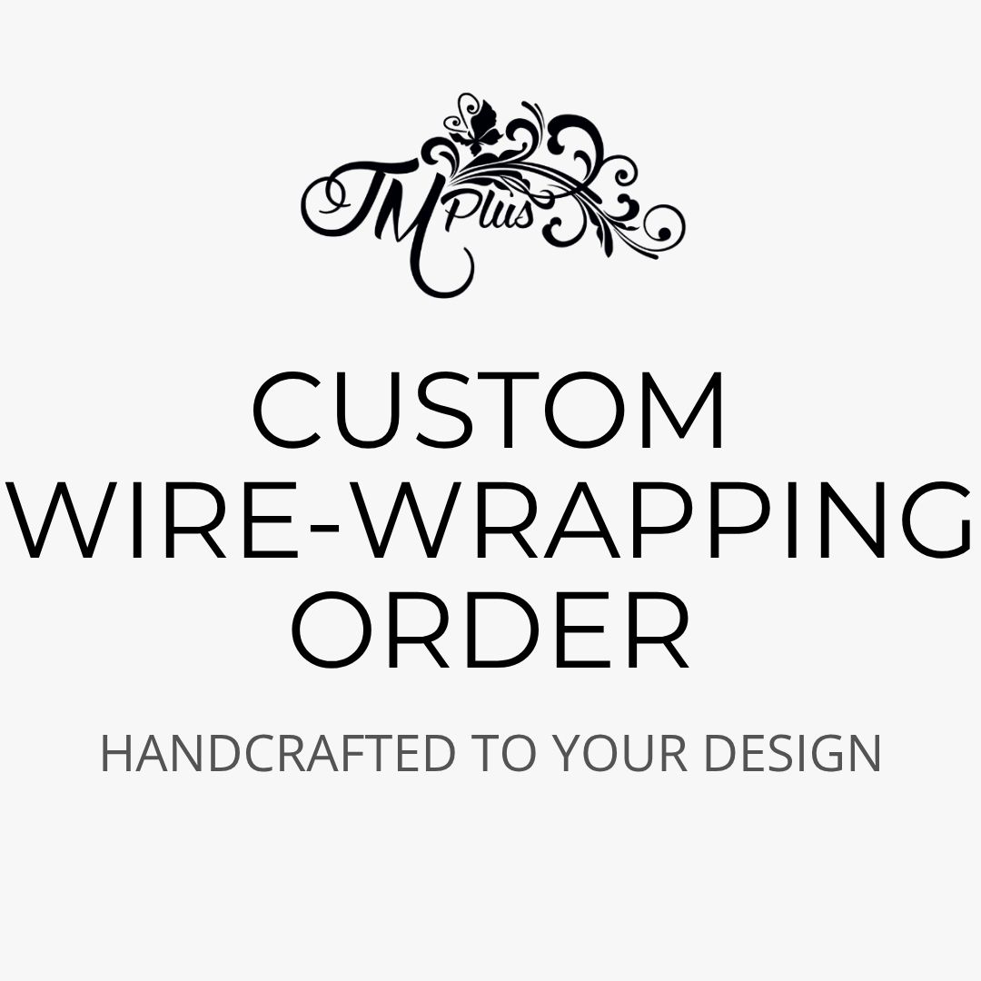 Custom Wire‑Wrapping Order — Starting at $35