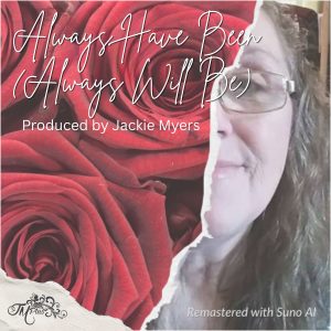 Always Have Been (Always Will Be) - an original written song by Jackie
