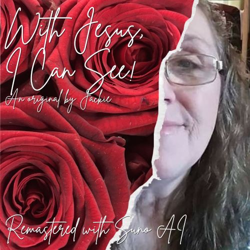 With Jesus, I Can See - an original song written by Jackie