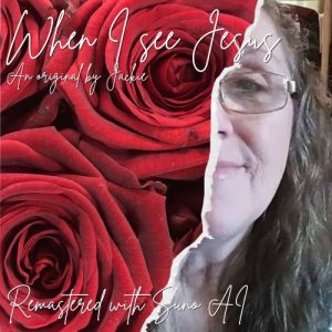 When I see Jesus - an original song written by Jackie